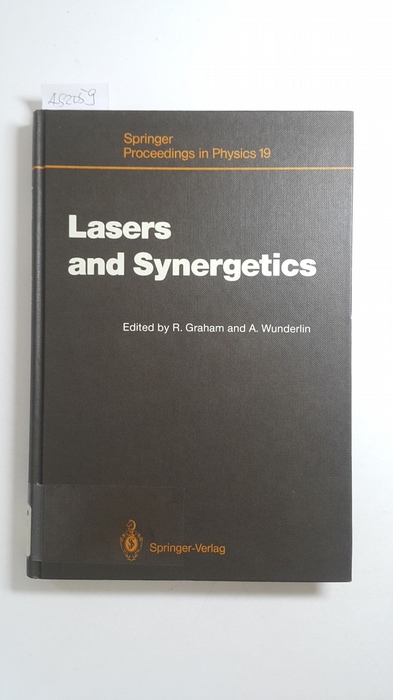 Lasers and synergetics : a colloquium on coherence and self organization in nature ; (extended versions of the contributions to a Symposium in honour of the 60th birthday of Hermann Haken to be held in 1987 at the University of Stuttgart) - Graham, Robert [Hrsg.]