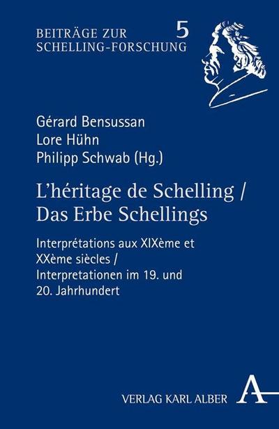 L'héritage de Schelling / Das Erbe Schellings: Interprétations aux XIXème et XXème siècles / Interpretationen im 19. und 20. Jahrhundert (Beiträge zur Schelling-Forschung) : Interprétations aux XIXème et XXème siècles / Interpretationen im 19. und 20. Jahrhundert - Gérard Bensussan