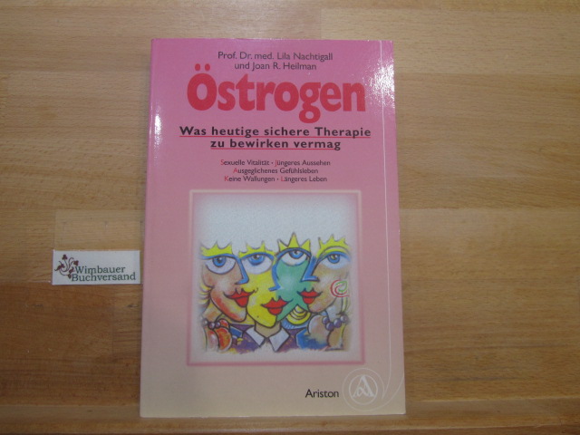 Östrogen : was heutige sichere Therapie zu bewirken vermag ; [sexuelle Vitalität, jüngeres Aussehen, ausgeglichenes Gefühlsleben, keine Wallungen, längeres Leben]. Lila Nachtigall und Joan R. Heilman. Eingel. von Johannes Huber. [Aus dem Engl. übers. von Ulla Schuler] - Nachtigall, Lila (Verfasser) und Joan R. (Verfasser) Heilman