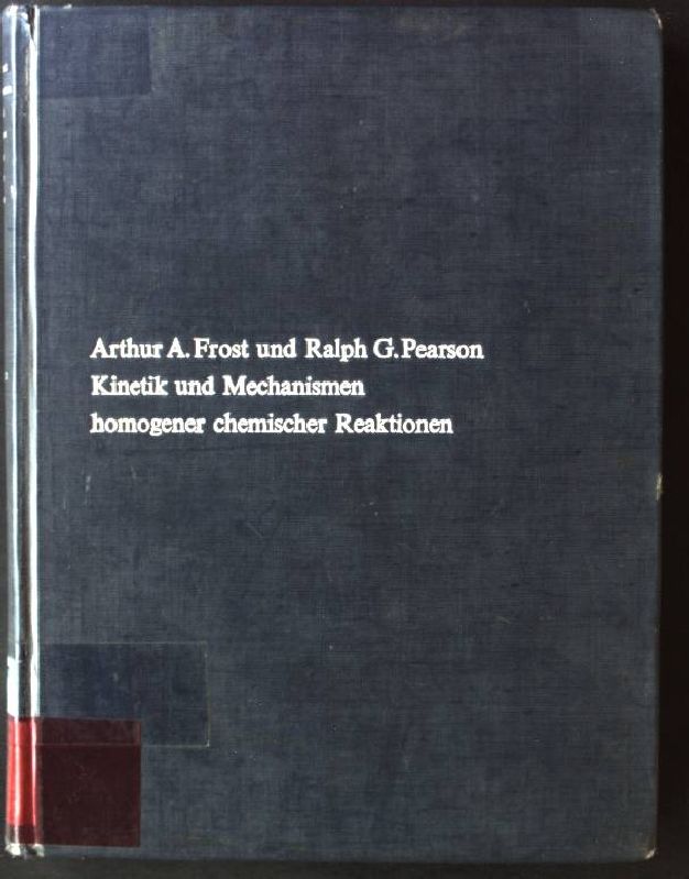 Kinetik und Mechanismen homogener chemischer Reaktionen - Frost, Arthur A. und Ralph G. Pearson