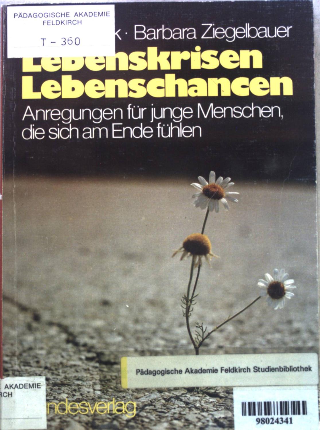 Lebenskrisen, Lebenschancen : Anregungen für junge Menschen, d. sich am Ende fühlen. Elternhilfe Band 12. - Sedlak, Franz und Barbara Ziegelbauer