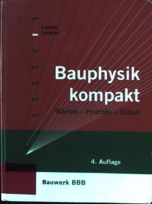 Bauphysik kompakt : Wärme - Feuchte - Schall. BBB, Bauwerk-Basis-Bibliothek - Liersch, Klaus W. und Normen Langner