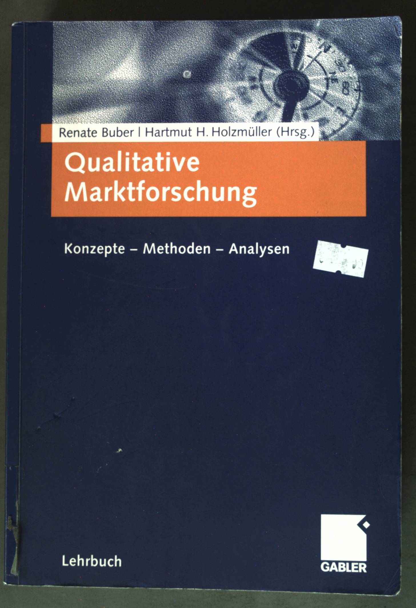 Qualitative Marktforschung: Konzepte - Methoden - Analysen; - Buber, Renate und Hartmut Holzmüller