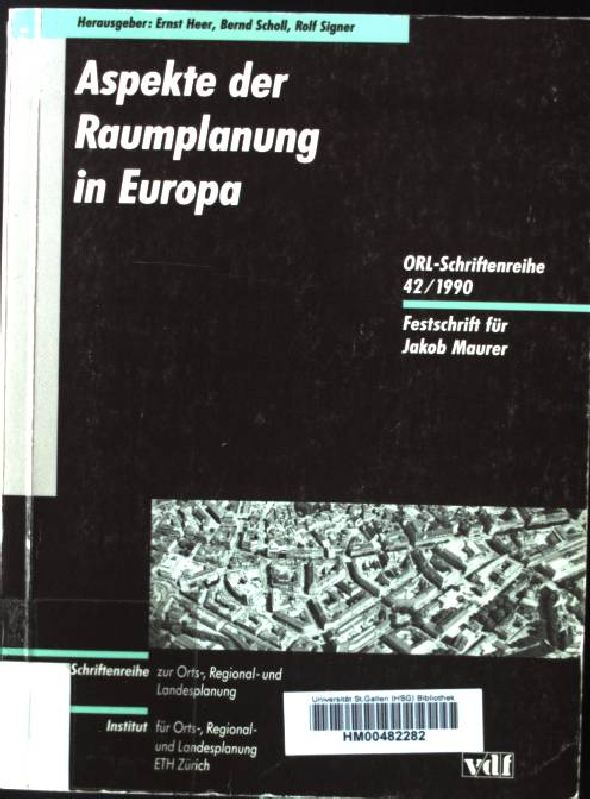 Aspekte der Raumplanung in Europa : Festschrift für Jakob Maurer. Schriftenreihe zur Orts-, Regional- und Landesplanung ; Nr. 42 - Heer, Ernst und Jakob Maurer