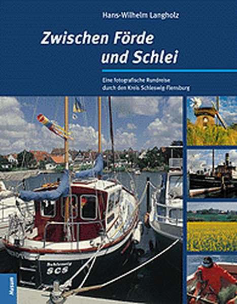 Zwischen Förde und Schlei: Eine fotografische Rundreise durch den Kreis Schleswig-Flensburg - W Langholz, Hans