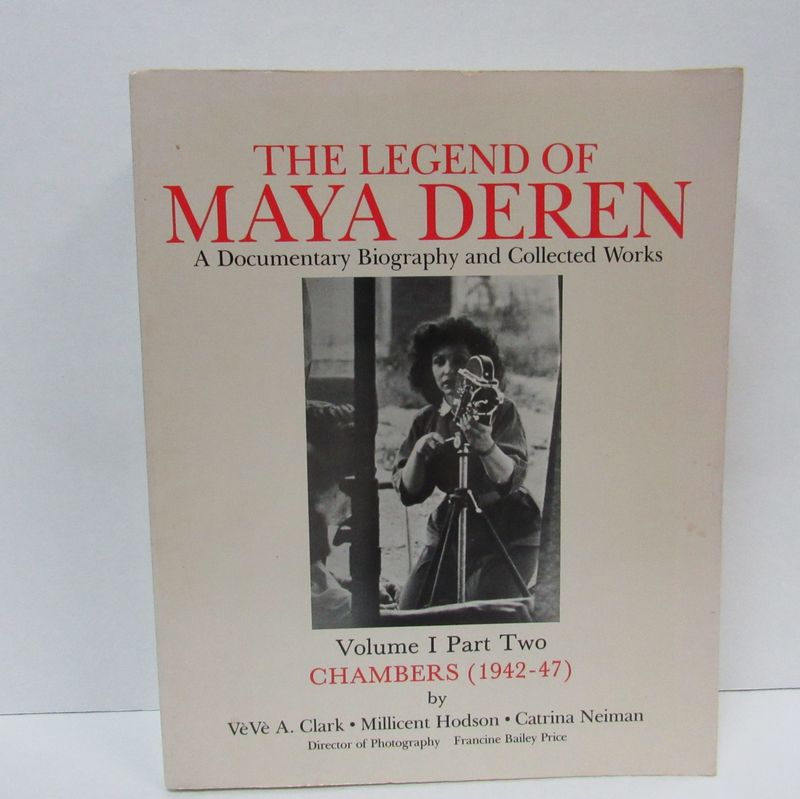 LEGEND OF MAYA DEREN, VOLUME 1 PART TWO: CHAMBERS (1942-47); A Documentary Biography and Collected Works - Clark, VeVe A.; Hodson, Millicent; Neiman, Catrina