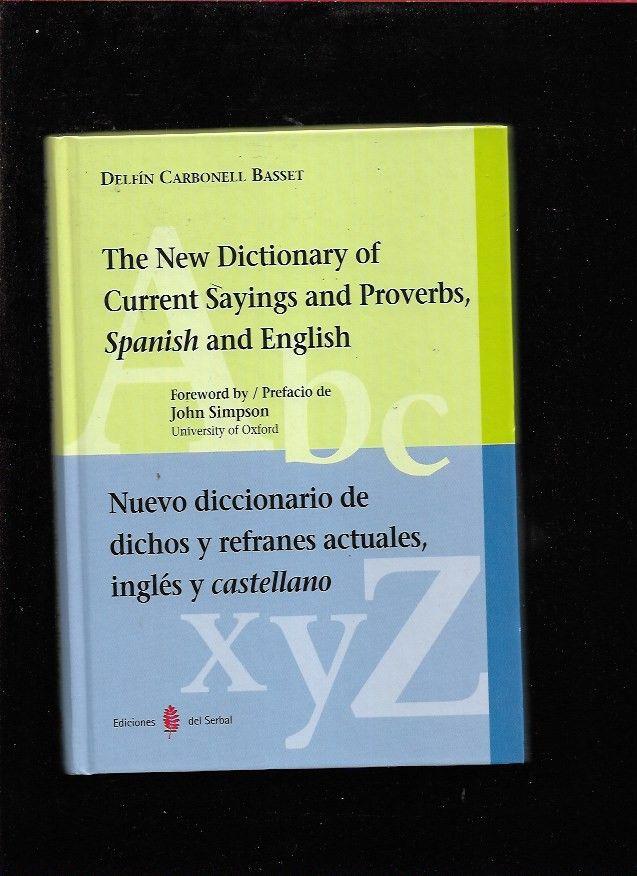 NUEVO DICCIONARIO DE DICHOS Y REFRANES ACTUALES, INGLES Y CASTELLANO / THE NEW DICTIONARY OF CURRENT SAYINGS AND PROVERBS, SPANISH AND ENGLISH - CARBONELL BASSET, DELFIN