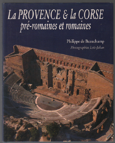 La Provence & La Corse- Pre-romaines et romaines - Loïc-Jahan Beauchamp Philippe De
