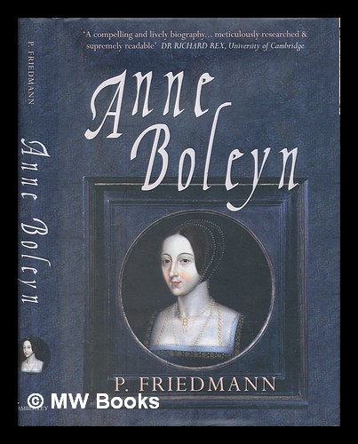 Anne Boleyn / by Paul Friedmann ; edited by Josephine Wilkinson by ...