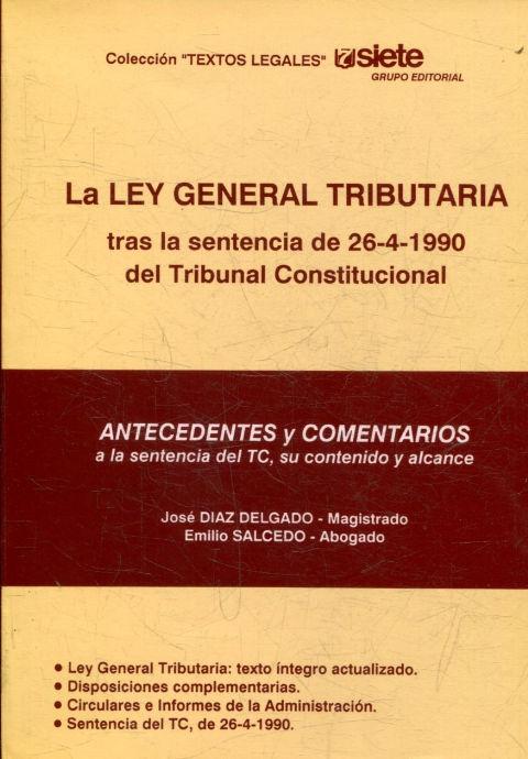LA LEY GENERAL TRIBUTARIA TRAS LA SENTENCIA DE 26-4-1990 DEL TRIBUNAL CONSTITUCIONAL. - DIAS DELGADO/ SALCEDO. Jose/ Emilio.