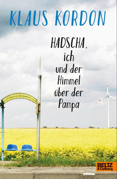 Hadscha, ich und der Himmel Ã¼ber der Pampa : Roman - Klaus Kordon