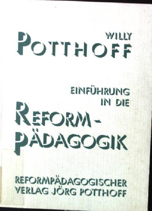 Einführung in die Reform-Pädagogik : von der klassischen zur aktuellen Reformpädagogik. - Potthoff, Willy