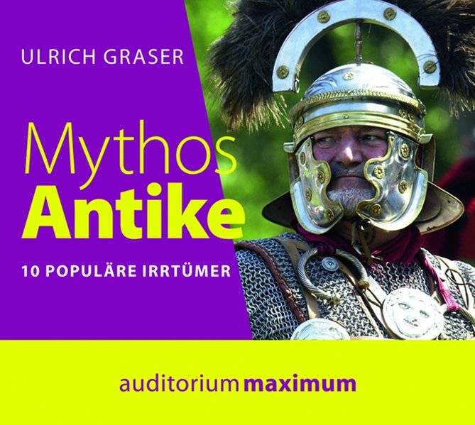 Mythos Antike 10 populäre Irrtümer - Graser, Ulrich, Axel Thielmann und Kerstin Hoffmann