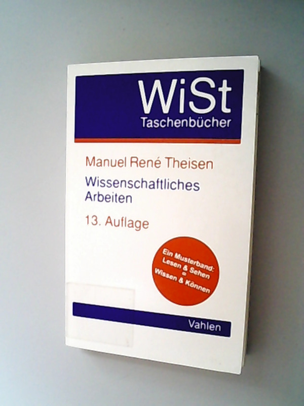 Wissenschaftliches Arbeiten : Technik - Methodik - Form. WiSt-Taschenbücher - Theisen, Manuel René,