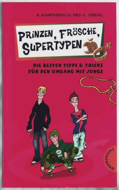 Prinzen, Frösche, Supertypen : die besten Tipps & Tricks für den Umgang mit Jungs. Karin Kampwerth ; Oliver Hilf ; Corinna Streng. Mit Ill. von Alexander Weiler. - Kampwerth, Karin