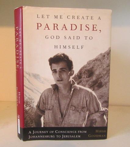 Let Me Create a Paradise, God Said to Himself: a Journey of Conscience from Johannesburg to Jerusalem - Goodman, Hirsh