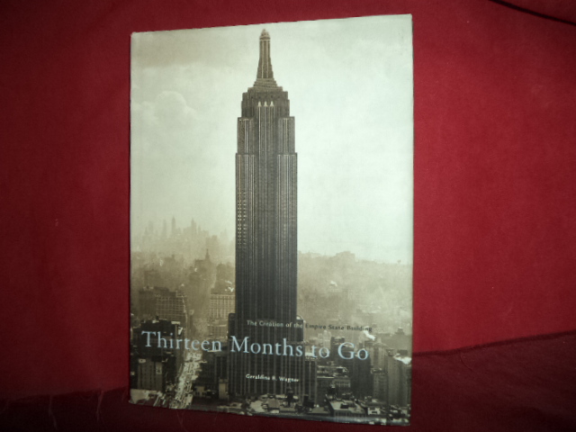 Thirteen Months to Go. The Creation of the Empire State Building. - Wagner, Geraldine B.