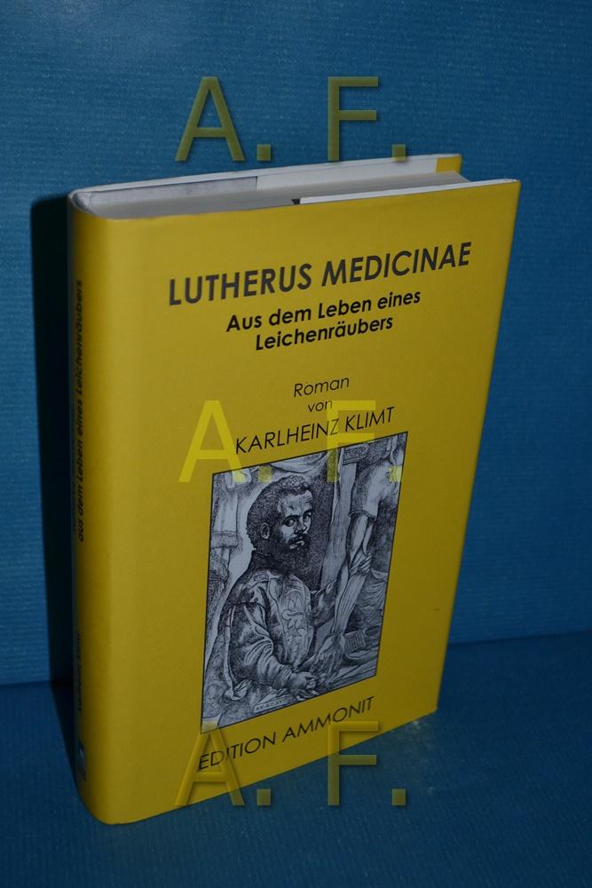 Lutherus medicinae : aus dem Leben eines Leichenräubers. - Klimt, Karlheinz