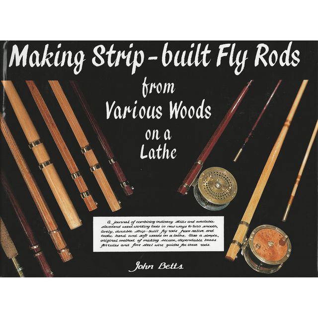 MAKING STRIP-BUILT FLY RODS FROM VARIOUS WOODS ON A LATHE. By John Betts. - Betts (John).