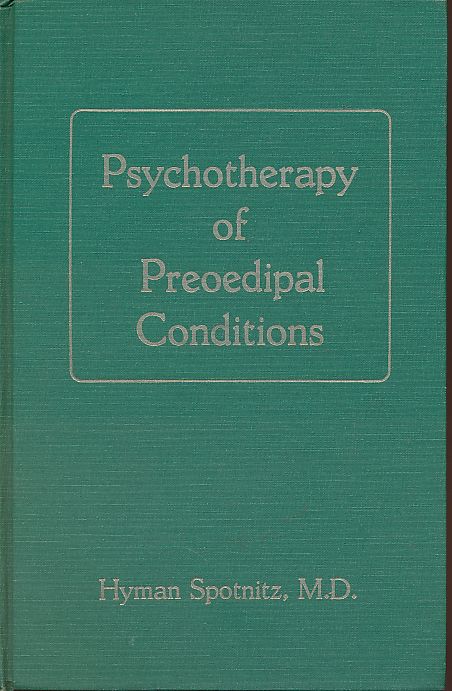 Psychotherapy of preoedipal conditions. Schizophrenia and severe character disorders. - Spotnitz, Hyman