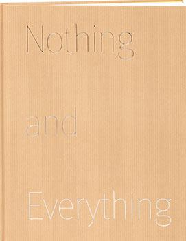 Nothing and Everything (catalog that accompanies an exhibition of thirty-eight drawings, paintings, photographs, and sculpture spanning eleven decades.) - Andre, Carl ; Vija Celmins, Jean Dubuffet, Walker Evans, Robert Gober, Peter Hujar, Donald Judd, Ellsworth Kelly, Helen Levitt, Piero Manzoni, Agnes Martin, Robert Rauschenberg, and Hiroshi Sugimoto (artists)