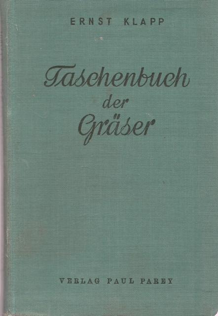 Taschenbuch der Gräser. Erkennung und Bestimmung, Standort und Vergesellschaftung, Bewertung und Verwendung. - Klapp, Ernst