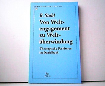 Von Weltengagement zu Weltüberwindung. Theologische Positionen im Danielbuch. Contributions to Biblical Exegesis & Theology 4. - Rainer Stahl