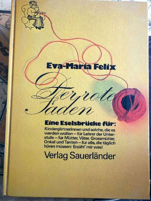 Der rote Faden - Eine Eselsbrücke für: Kindergärtnerinnen und solche die es werden wollen - Felix, Eva-Maria