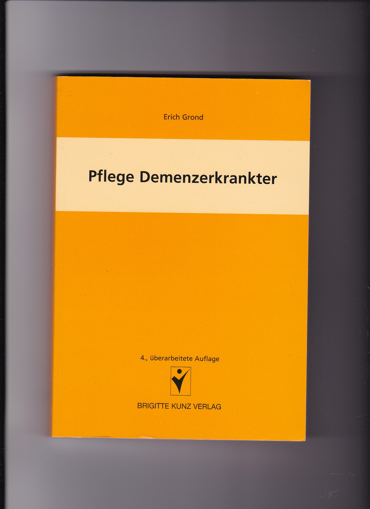 Erich Grond, Pflege Demenzerkrankter / 4. Auflage / Demenz - Grond, Erich
