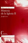 Historia de la Iglesia. Tomo II - Lortz, Joseph