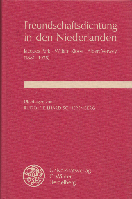 Freundschaftsdichtung in den Niederlanden: Jacques Perk - Willem Kloos - Albert Verwey (1880-1935). Aus dem Niederländ. übertr. u. mit einer Einf. vers. durch Rudolf Eilhard Schierenberg. - Schierenberg, Rudolf Eilhard (Übers.)