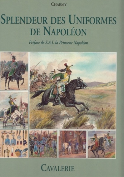 Splendeur des Uniformes de Napoleon. Cavalerie. Text in französisch. Preface de S. A. I. la Princesse Napoleon. - Charmy