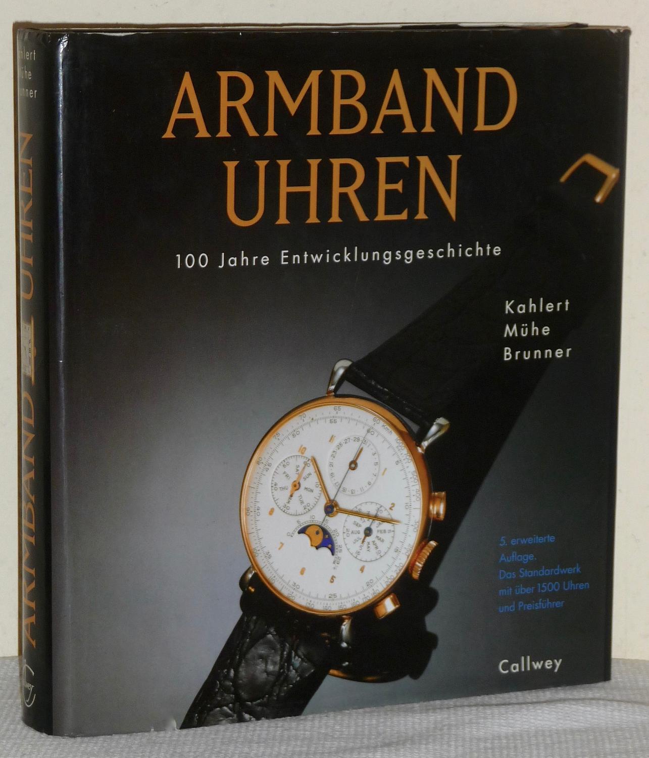 Armbanduhren - 100 Jahre Entwicklungsgeschichte - Par Kahlert Helmu, Mühe Richard et Brunner Gisbert