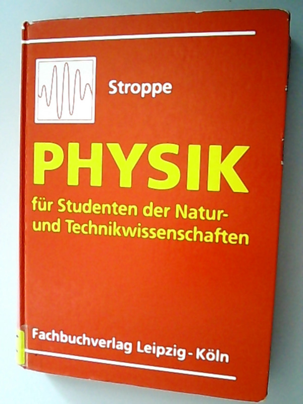 Physik für Studenten der Natur- und Technikwissenschaften. Ein Lehrbuch zum Gebrauch neben Vorlesungen. - Stroppe, Heribert, Heinz Langer und Peter Streitenber,