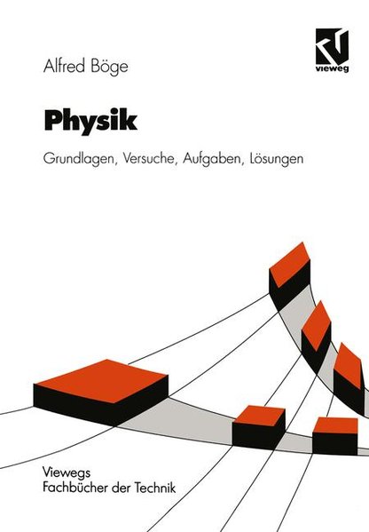 Physik: Grundlagen - Versuche - Aufgaben - Lösungen (Viewegs Fachbücher der Technik) - Böge, Alfred,