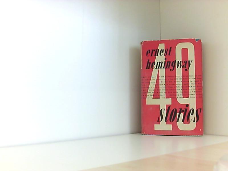 The First Forty Nine Stories by Ernest Hemingway The First Forty Nine Stories by Ernest Hemingway