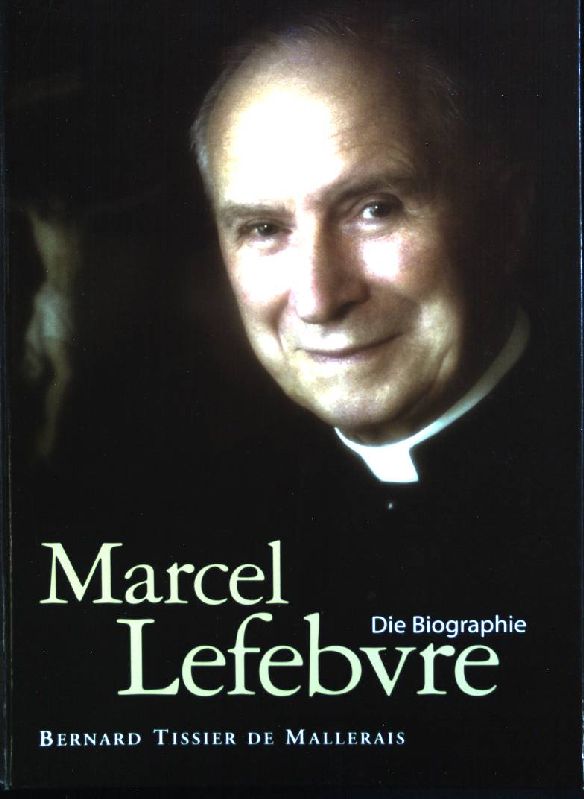 Marcel Lefebvre: eine Biographie. - Tissier de Mallerais, Bernard