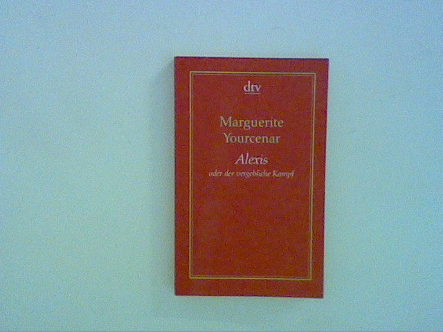 Alexis oder der vergebliche Kampf - Yourcenar, Marguerite