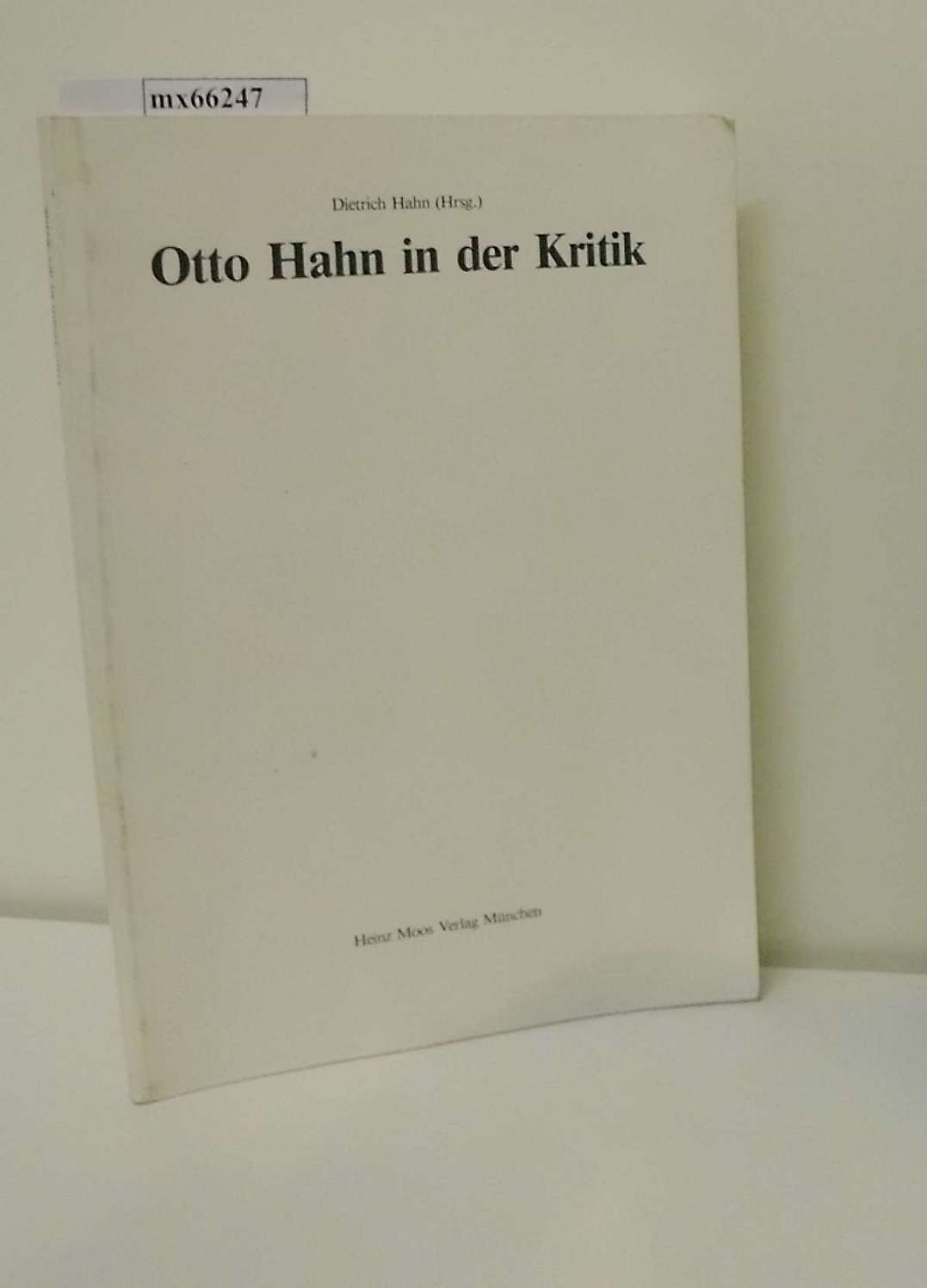 Otto Hahn in der Kritik e. Ausw. deutschsprachiger Rezensionen u. persönl. Stellungnahmen zu d. Büchern von u. über Otto Hahn seit 1948 / hrsg. von Dietrich Hahn - Hahn, Dietrich [Hrsg.]