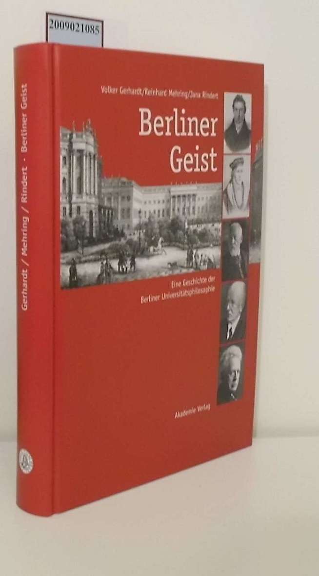 Berliner Geist eine Geschichte der Berliner Universitätsphilosophie bis 1946 mit einem Ausblick auf die Gegenwart der Humboldt-Universität - Volker Gerhardt/Reinhard Mehring/Jana Rindert