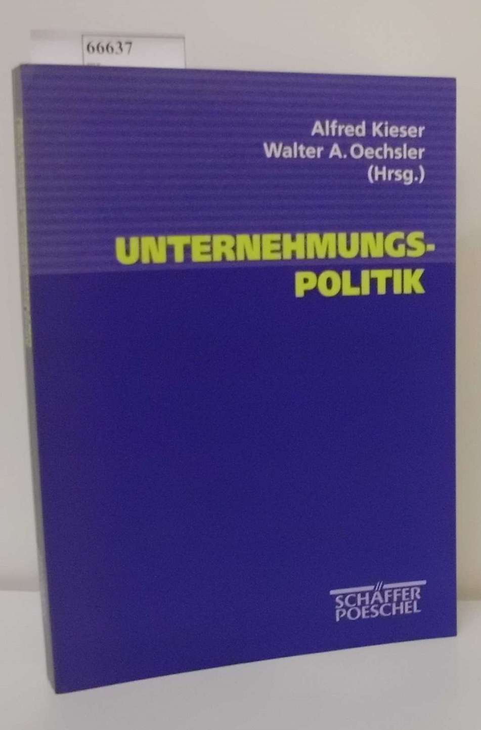 Unternehmungspolitik Alfred Kieser/Walter A. Oechsler - Kieser, Alfred [Hrsg.]