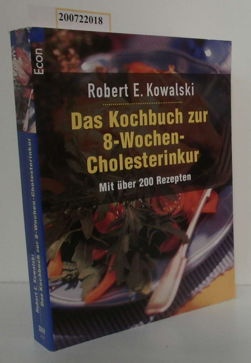 Das Kochbuch zur 8-Wochen-Cholesterinkur mit über 200 Rezepten / Robert E. Kowalski. Aus dem Amerikan. von Erika Ifang - Kowalski, Robert E.