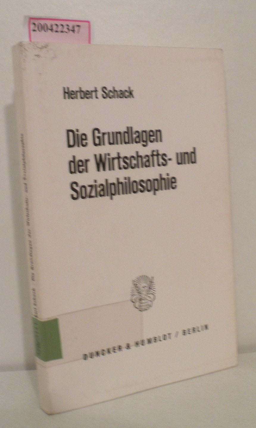 Die Grundlagen der Wirtschafts- und Sozialphilosophie von Herbert Schack - Schack, Herbert