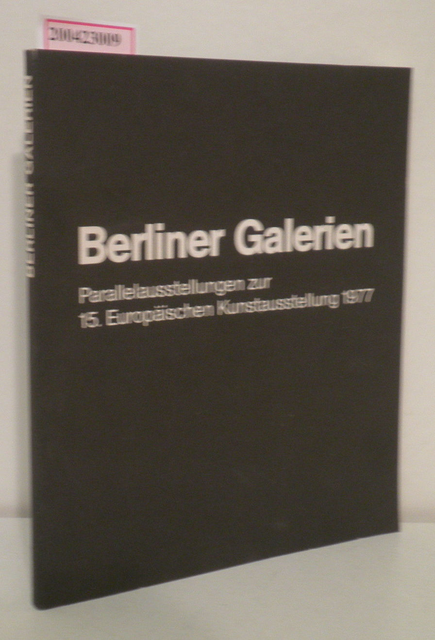 Berliner Galerien - Parallelausstellungen zur 15. Europ. Kunstausstellung 1977 / [Hrsg.: Interessengemeinschaft Berliner Kunsthändler e.V., Berlin. Red.: Hanspeter Heidrich] - Heidrich, Hanspeter [Red.]