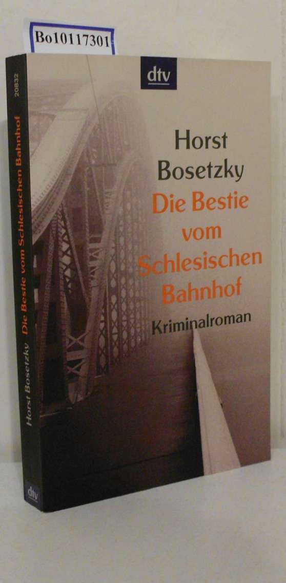 Die Bestie vom Schlesischen Bahnhof dokumentarischer Kriminalroman aus den 20er Jahren / Horst Bosetzky - Bosetzky, Horst