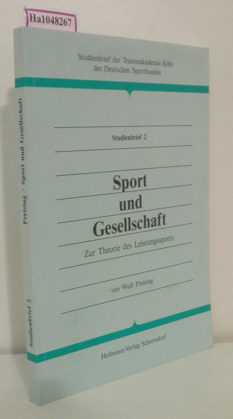 Sport und Gesellschaft. Zur Theorie des Leistungsports. (=Studienbrief der Trainerakademie Köln des Deutschen Sportbundes Studienbrief 2). - Preising, Wulf