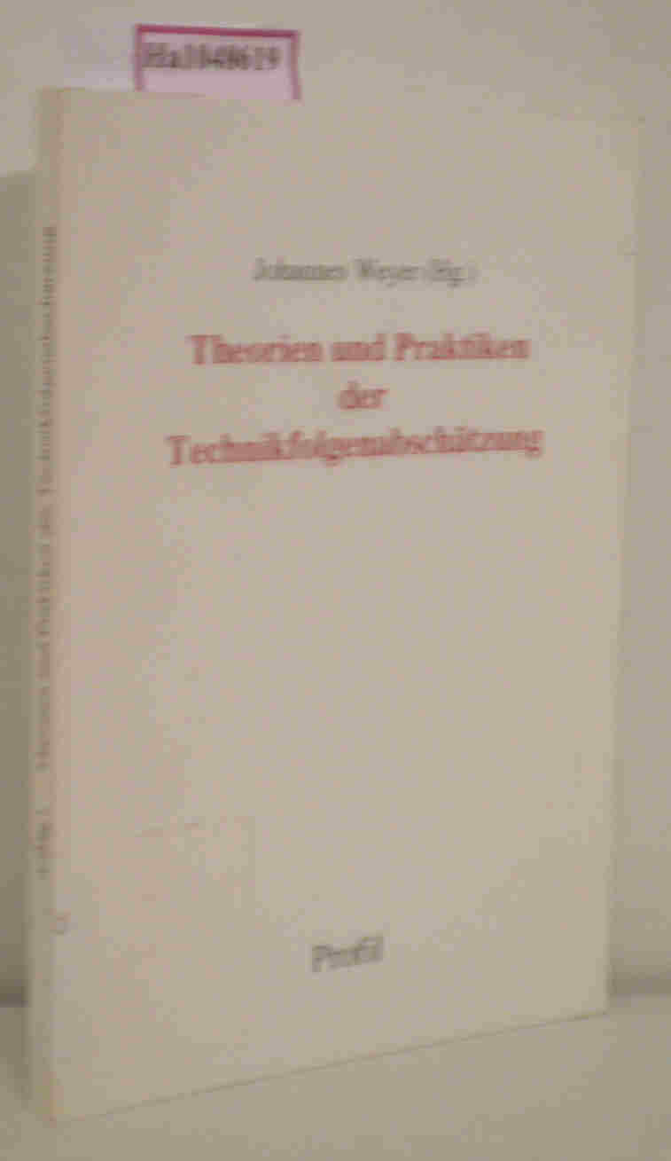 Theorien und Praktiken der Technikfolgenabschätzung. (=Technik- und Wissenschaftsforschung Bd. 23). - Weyer, Johannes (Hrsg.)
