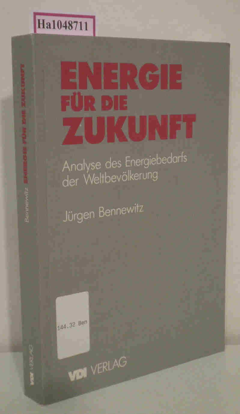 Energie für die Zukunft. Analyse des Energiebedarfs der Weltbevölkerung. - Bennewitz, Jürgen