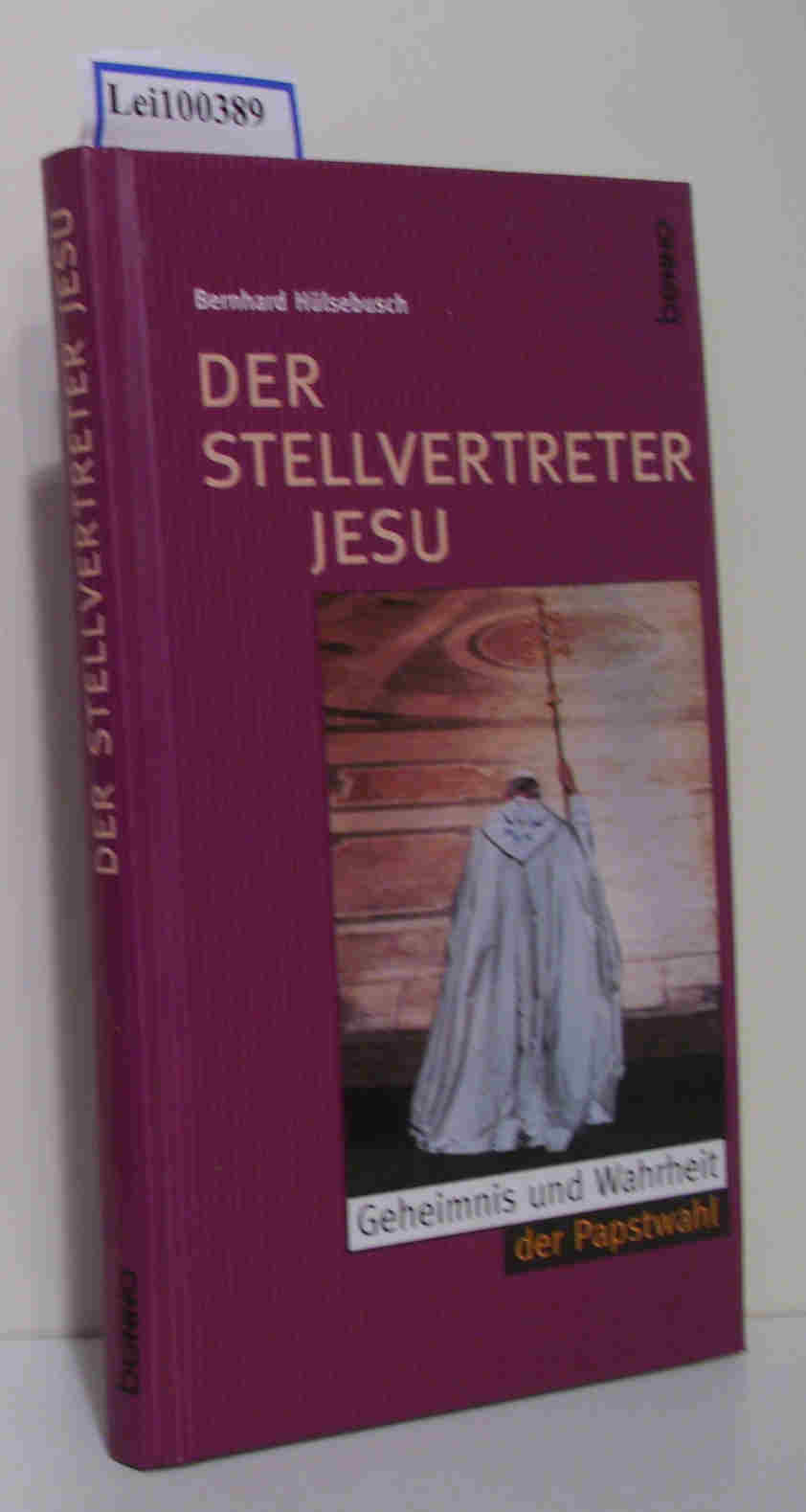 Der Stellvertreter Jesu Geheimnis und Wahrheit der Papstwahl - Hülsebusch, Bernhard