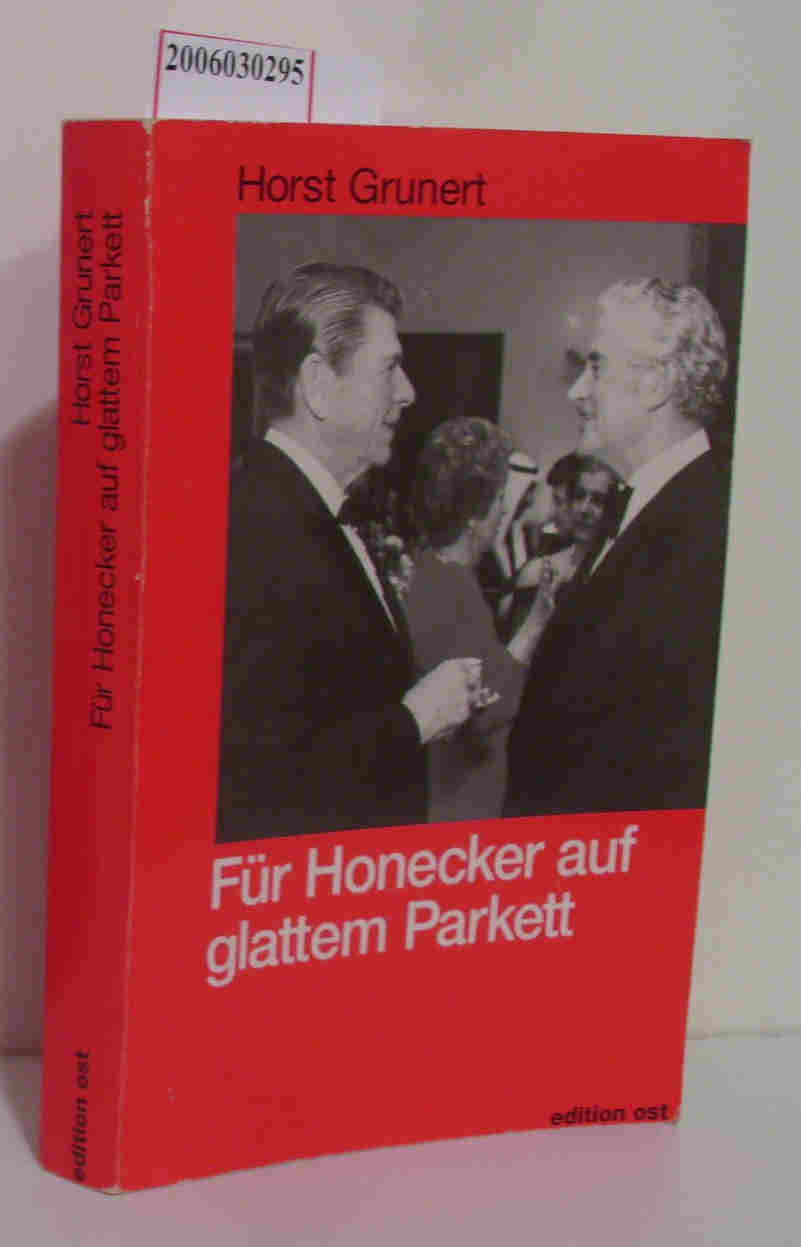 Für Honecker auf glattem Parkett Erinnerungen eines DDR-Diplomaten - Horst Grunert